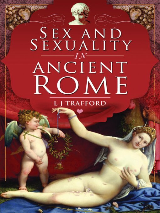 Title details for Sex and Sexuality in Ancient Rome by L. J. Trafford - Available